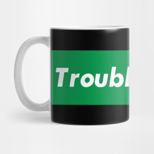 TroubleMaker Mug